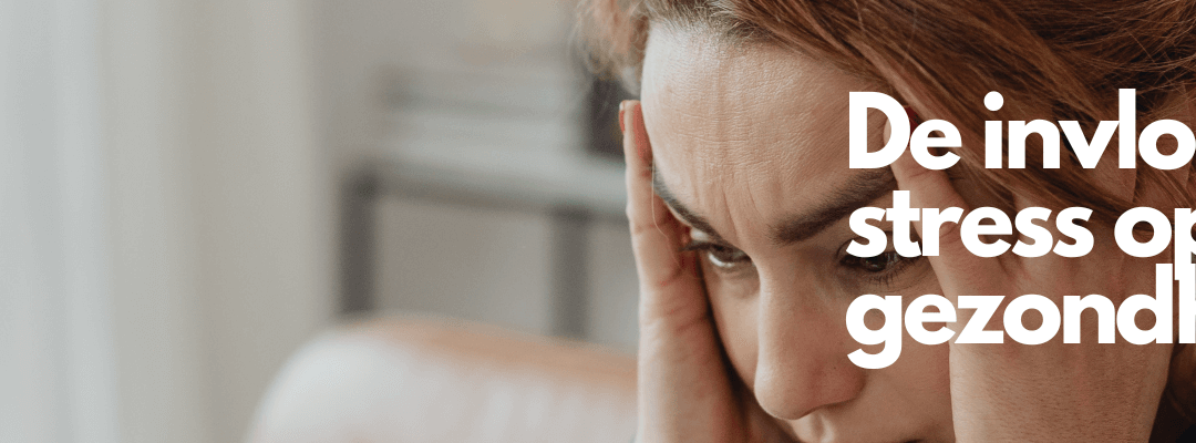Stress, en de invloed op onze gezondheid