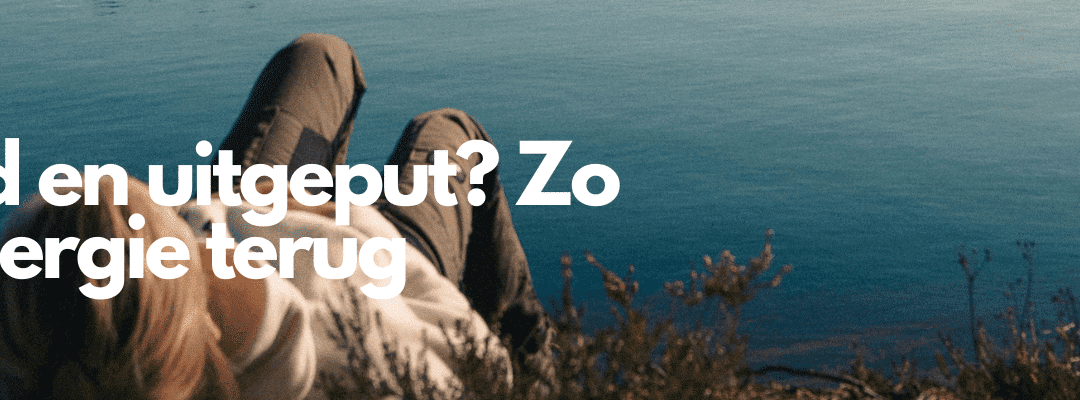 Overprikkeld en uitgeput? Zo neem je je energie terug