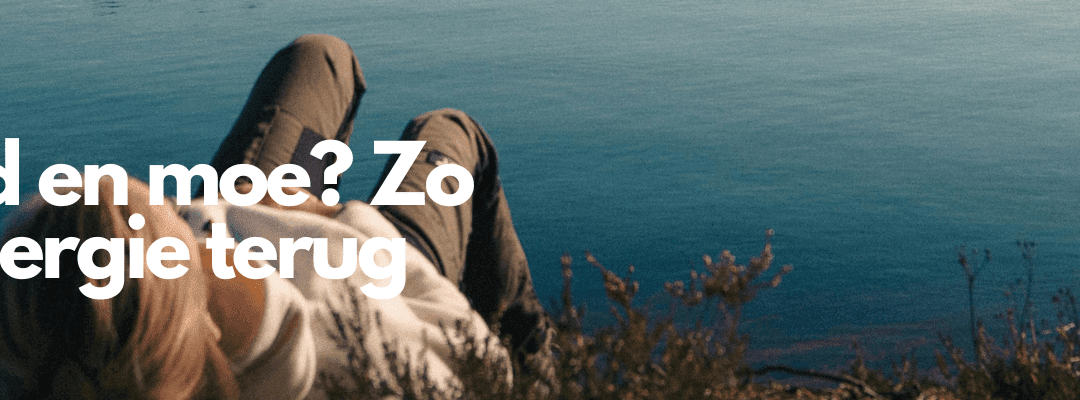 Overprikkeld en moe? Zo neem je je energie terug